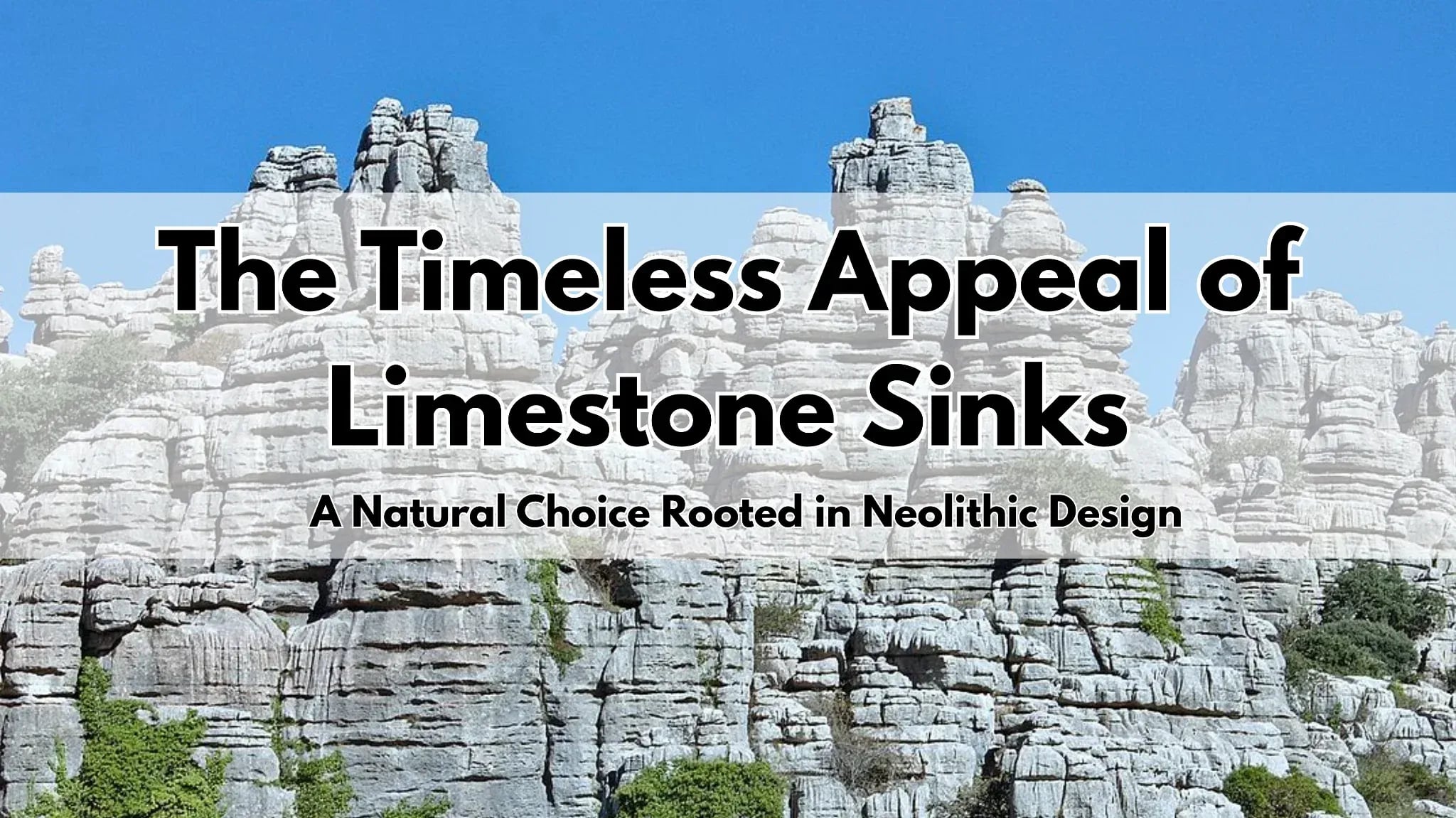 Limestone Sinks: A Natural Choice Rooted in Neolithic Design